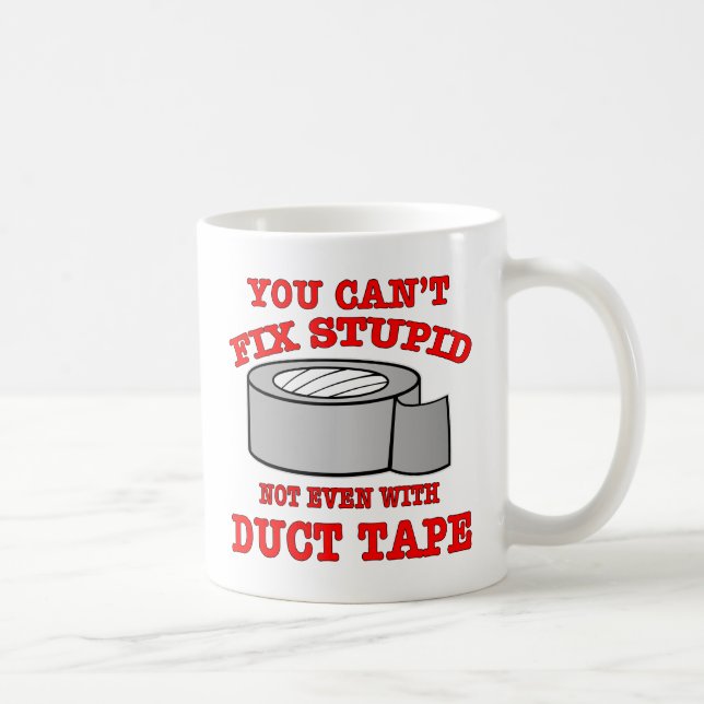 You Can’t Fix Stupid Not Even With Duct Tape Coffee Mug (Right)