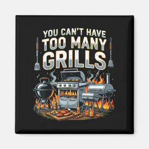 You can’t have too many grills bbq grilling funny magnet