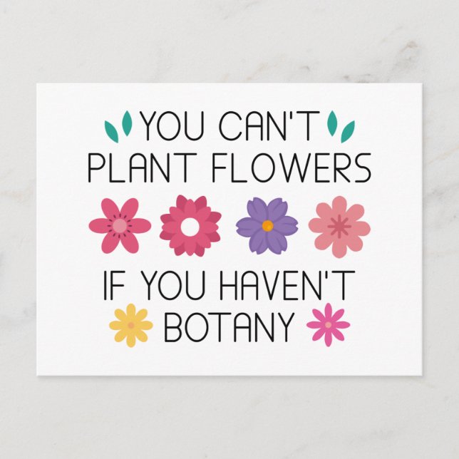 You Can’t Plant Flowers If You Haven’t Botany Postcard (Front)