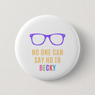 You Can’t Say No to Becky 6 Cm Round Badge