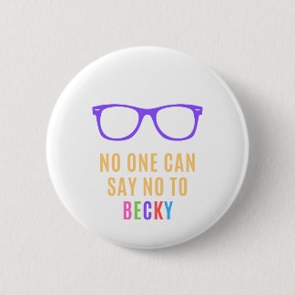 You Can’t Say No to Becky 6 Cm Round Badge