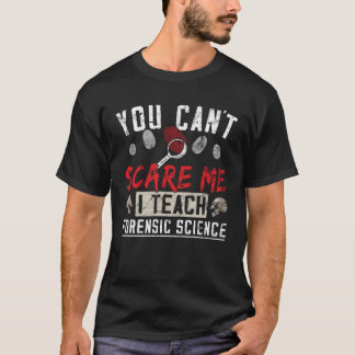 You can´t scare me  Forensic science  Crime lab Te T-Shirt