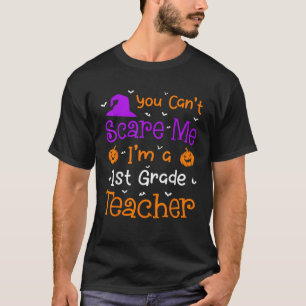 You Can t Scare Me Funny 1st Grade Teacher Hallowe T-Shirt