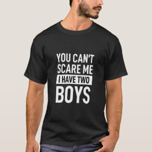 You Can´t Scare Me I Have 2 Boys Mum Granny Mummy T-Shirt