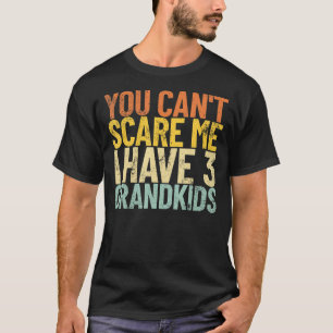 You Can T Scare Me I Have 3 Grandkids Retro Grandp T-Shirt