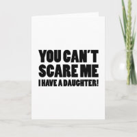You Can’t Scare Me I Have A Daughter