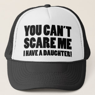 You Can’t Scare Me I Have A Daughter Trucker Hat