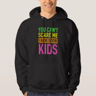 You Can´t Scare Me I Have Seven Kids Mommy Lady Fe Hoodie
