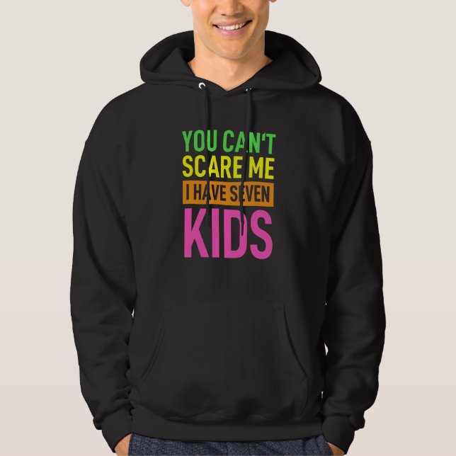 You Can´t Scare Me I Have Seven Kids Mommy Lady Fe Hoodie (Front)