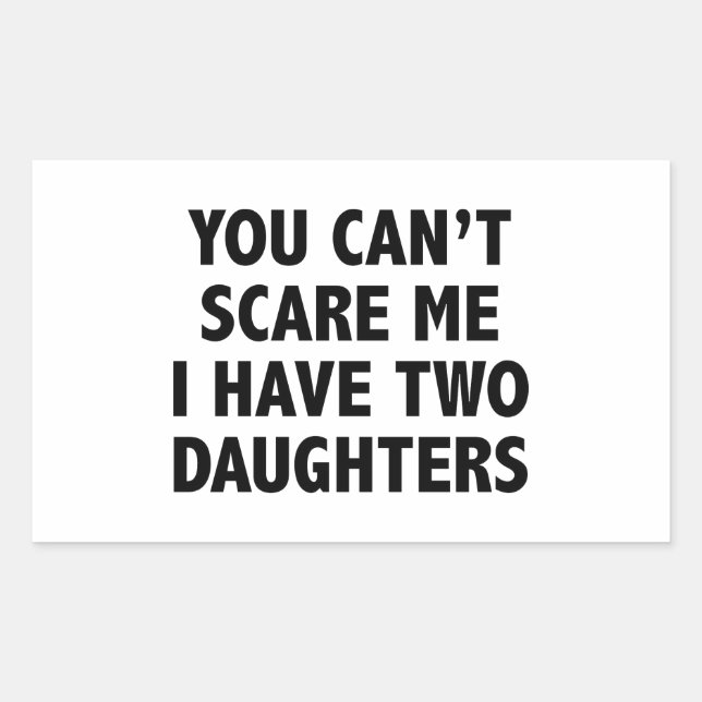 You Can’t Scare Me I Have Two Daughters Rectangular Sticker (Front)
