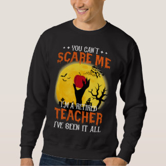 You Can t Scare Me I m A Retired Teacher Sweatshirt