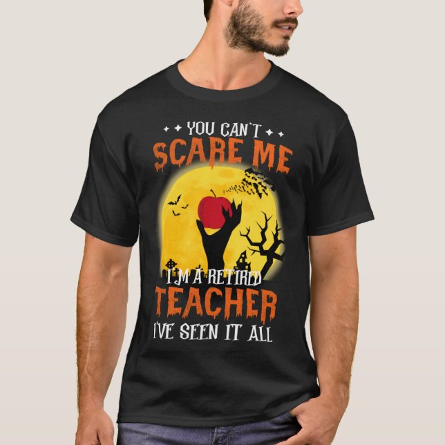 You Can t Scare Me I m A Retired Teacher T-Shirt (Front)