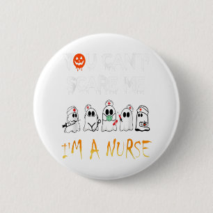YOU CAN’T SCARE ME Im A Nurse Boo Ghost Halloween 6 Cm Round Badge