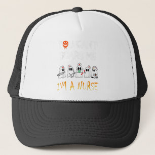 YOU CAN’T SCARE ME Im A Nurse Boo Ghost Halloween Trucker Hat