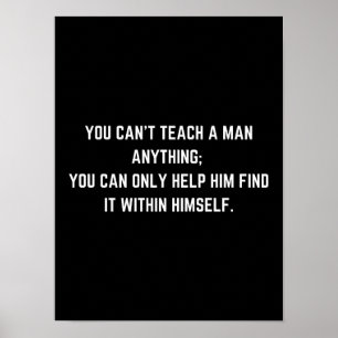 You can’t teach a man anything - Motivational Post Poster