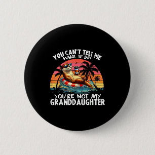 You Can’t Tell Me What To Do You Are Not My Grandd 6 Cm Round Badge