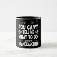 You can’t tell me what to do. You’re not my grand