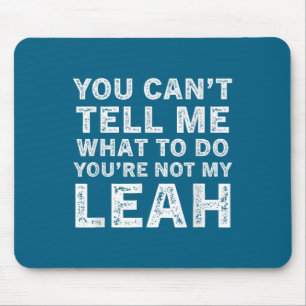 You Can’t Tell Me What To Do You’re Not My Leah Mouse Pad