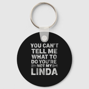 You Can’t Tell Me What To Do You’re Not My Linda  Key Ring