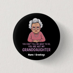 You Can’t Tell Me, You’re Not My Granddaughter 3 Cm Round Badge