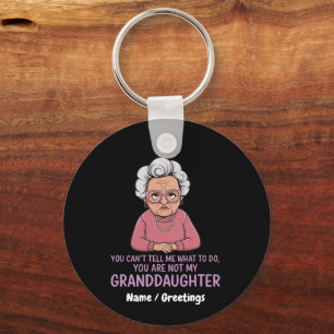 You Can’t Tell Me, You’re Not My Granddaughter Key Ring