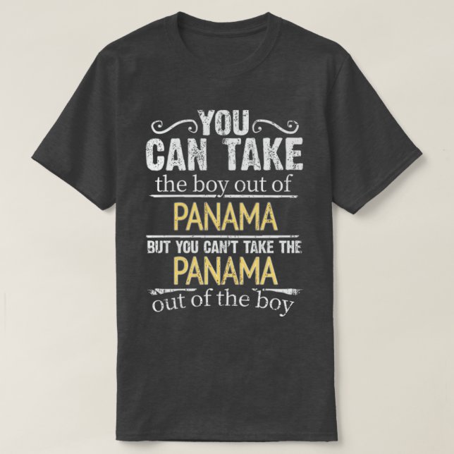 You Can Take The Boy Out Of Panama But You Cant Ta T-Shirt (Design Front)
