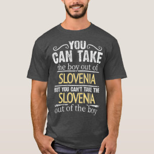 You Can Take The Boy Out Of Slovenia But You Cant T-Shirt