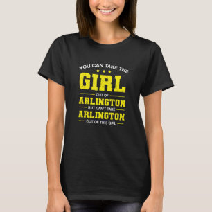 You Can Take The Girl Out Of Arlington Texas Girlf T-Shirt