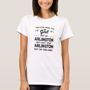 You Can Take The Girl Out Of Arlington Texas Girlf T-Shirt