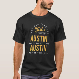 You Can Take The Girl Out Of Austin Texas Hometow T-Shirt