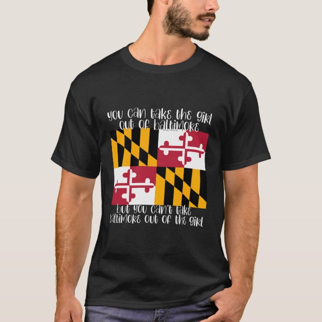 You Can Take The Girl Out Of Baltimore Md Maryland T-Shirt (Front)