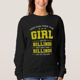 You Can Take The Girl Out Of Billings Montana Girl Sweatshirt