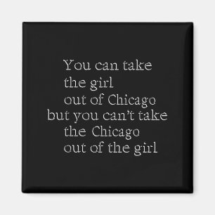 You Can Take The Girl Out Of Chicago But You Can't Magnet