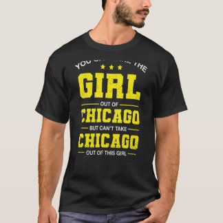 You Can Take The Girl Out Of Chicago Illinois Girl T-Shirt