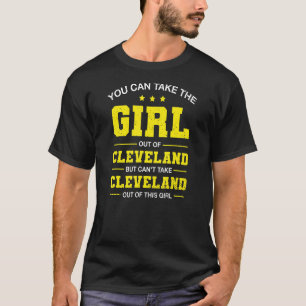You Can Take The Girl Out Of Cleveland Ohio Girlfr T-Shirt