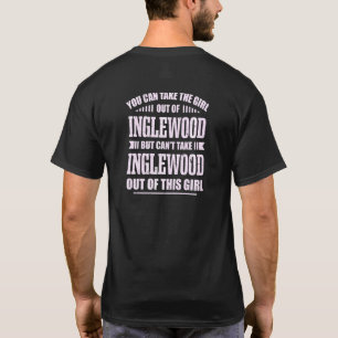 You Can Take The Girl Out Of Inglewood California T-Shirt