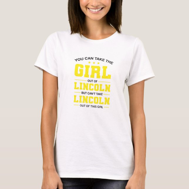 You Can Take The Girl Out Of Lincoln Nebraska Girl T-Shirt (Front)