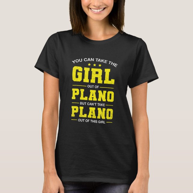 You Can Take The Girl Out Of Plano Texas Girlfrien T-Shirt (Front)