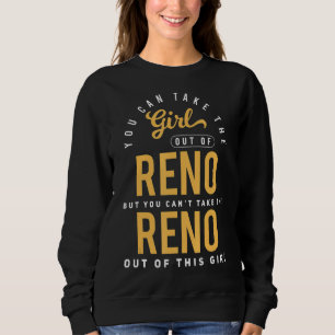 You Can Take The Girl Out Of Reno Nevada Hometown Sweatshirt