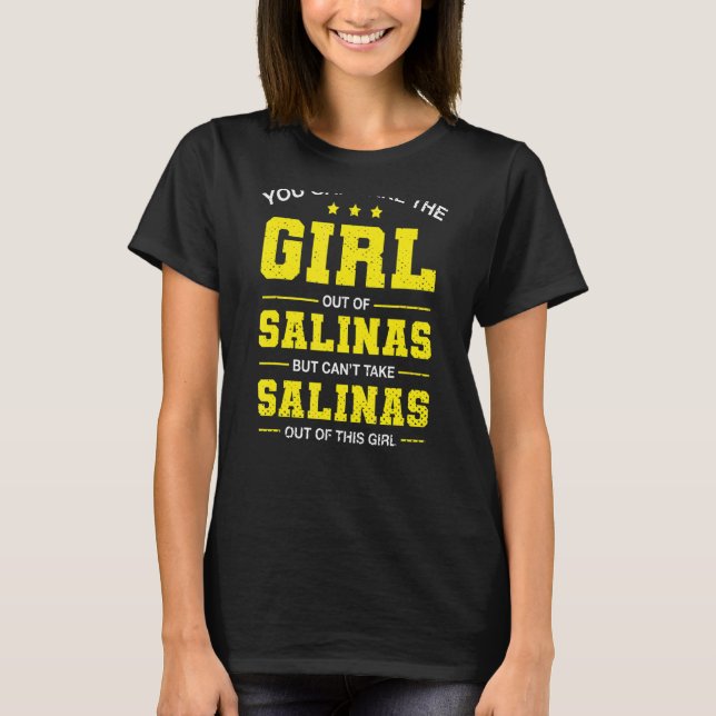 You Can Take The Girl Out Of Salinas California Gi T-Shirt (Front)