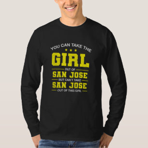 You Can Take The Girl Out Of San Jose California G T-Shirt