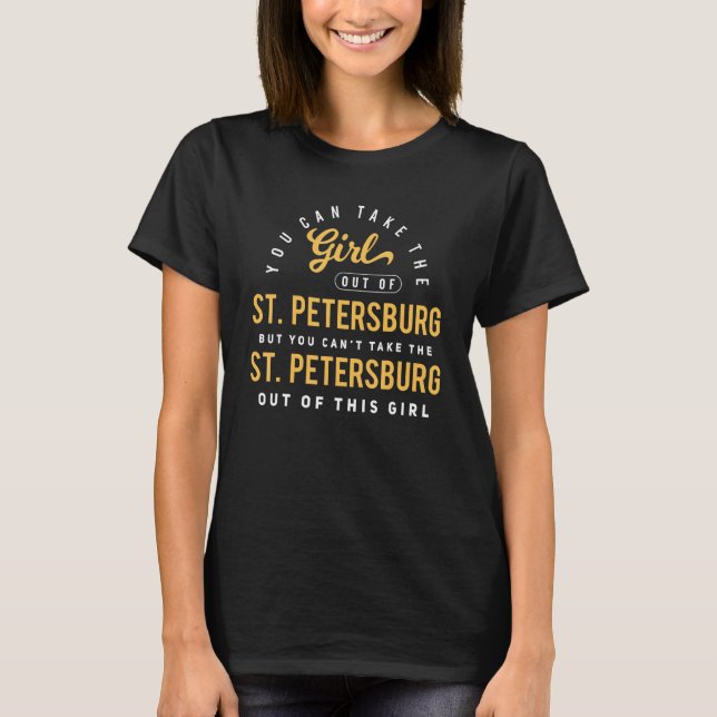 You Can Take The Girl Out Of St Petersburg Florida T-Shirt (Front)