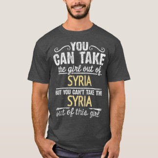 You Can Take The Girl Out Of Syria But You Cant Ta T-Shirt
