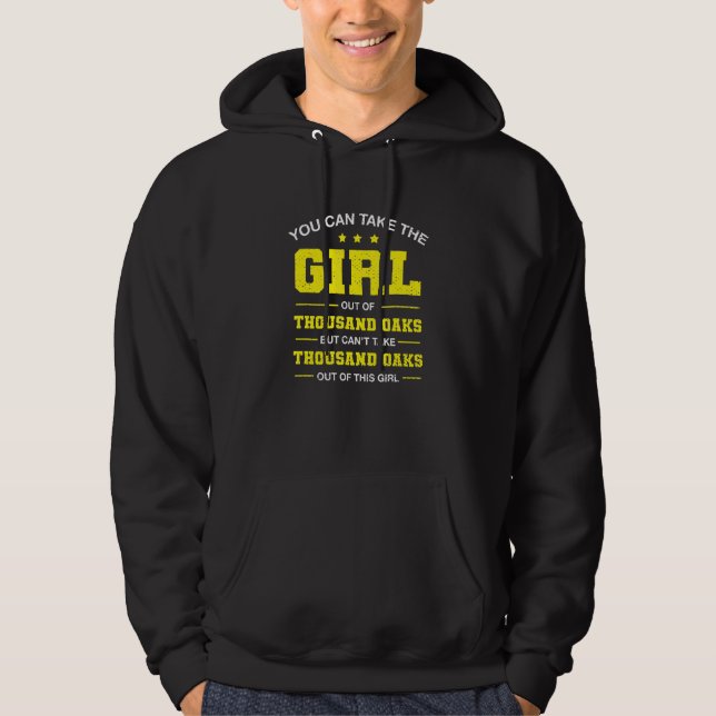 You Can Take The Girl Out Of Thousand Oaks Califor Hoodie (Front)