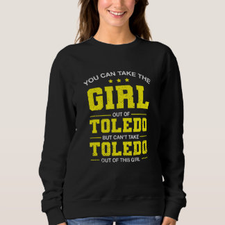 You Can Take The Girl Out Of Toledo Ohio Girlfrien Sweatshirt