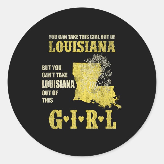 You Can Take This Girl Out Of Louisiana Can't Out  Classic Round Sticker (Front)