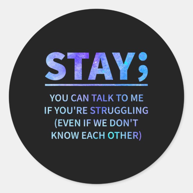 You Can Talk To Me If You're Struggling Stay  Classic Round Sticker (Front)