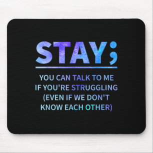 You Can Talk To Me If Youre Struggling Stay Mouse Pad