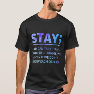 You Can Talk To Me If You're Struggling Stay  T-Shirt