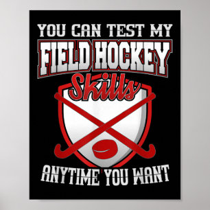 You Can Test My Field Hockey Skills Anytime You Wa Poster